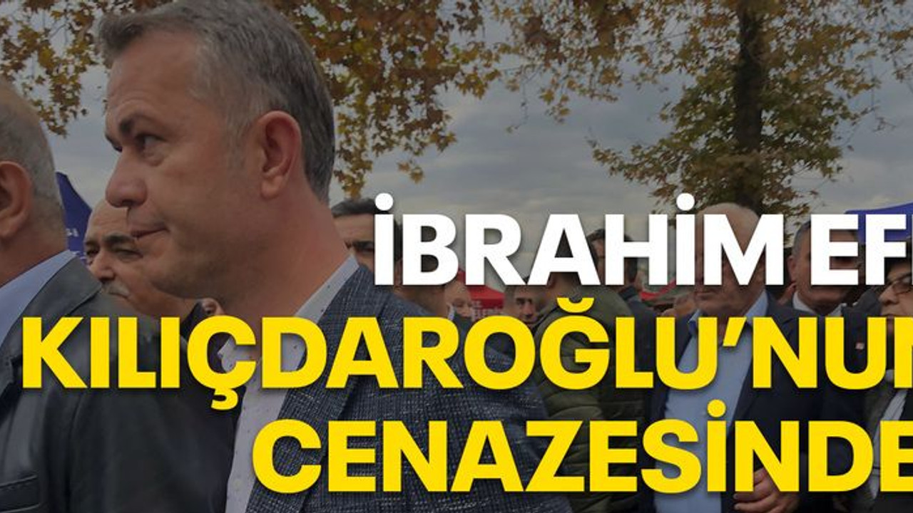 İbrahim Efe Kılıçdaroğlu’nun cenazesinde!